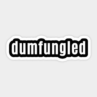 dumfungled - Scottish word for Depleted or So Tired Sticker